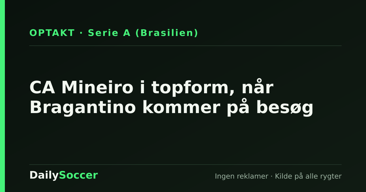 CA Mineiro i topform, når Bragantino kommer på besøg — DailySoccer