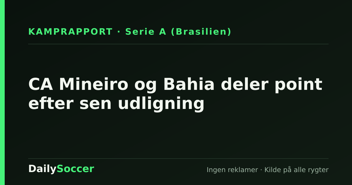 CA Mineiro og Bahia deler point efter sen udligning — DailySoccer