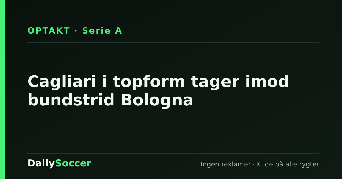 Cagliari i topform tager imod bundstrid Bologna — DailySoccer