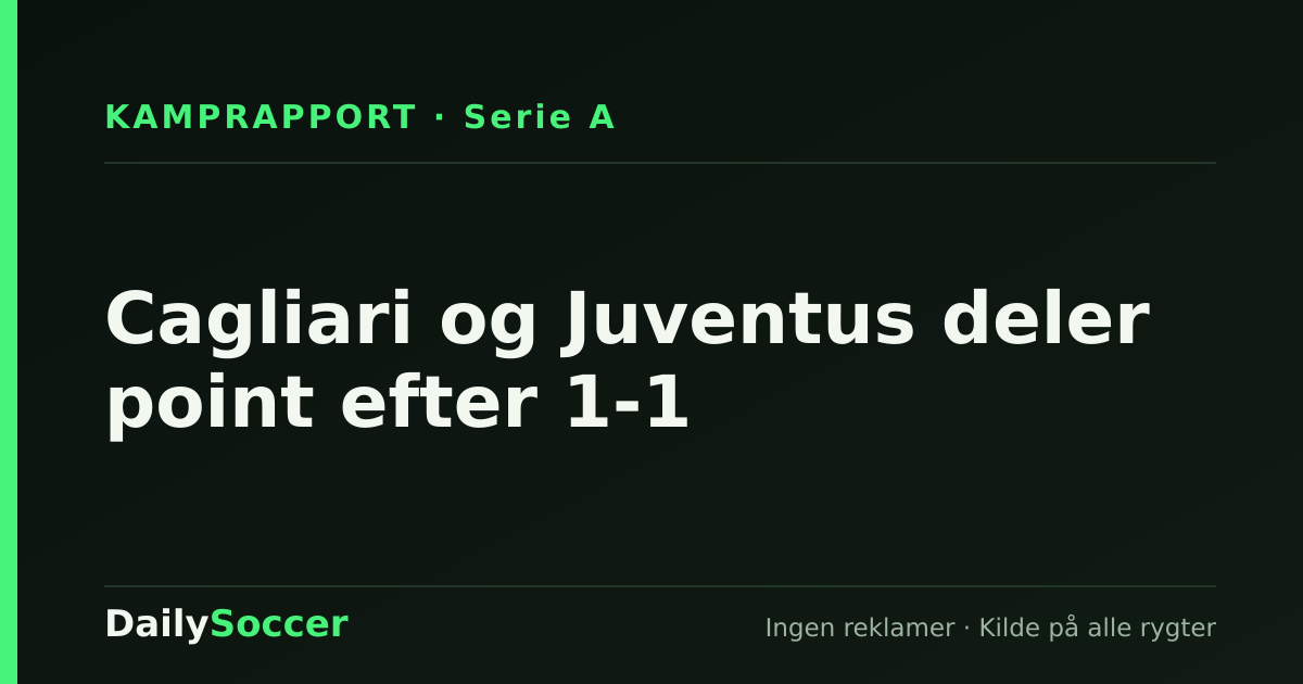 Cagliari og Juventus deler point efter 1-1 — DailySoccer