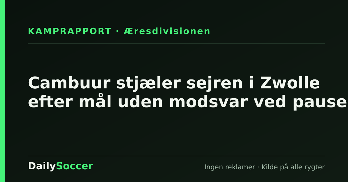 Cambuur stjæler sejren i Zwolle efter mål uden modsvar ved pausen — DailySoccer