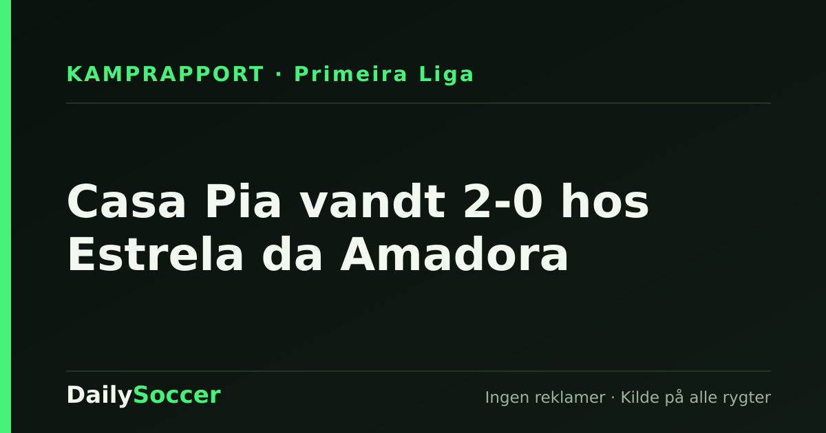 Casa Pia vandt 2-0 hos Estrela da Amadora — DailySoccer
