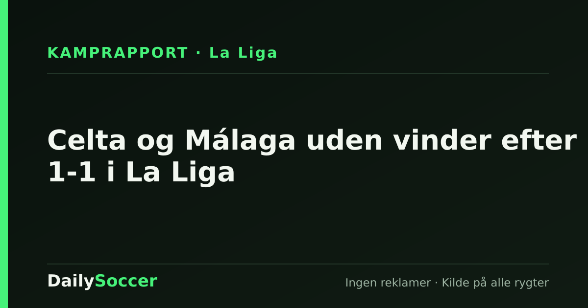 Celta og Málaga uden vinder efter 1-1 i La Liga — DailySoccer