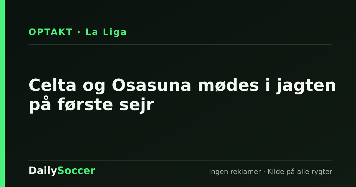 Celta og Osasuna mødes i jagten på første sejr — DailySoccer
