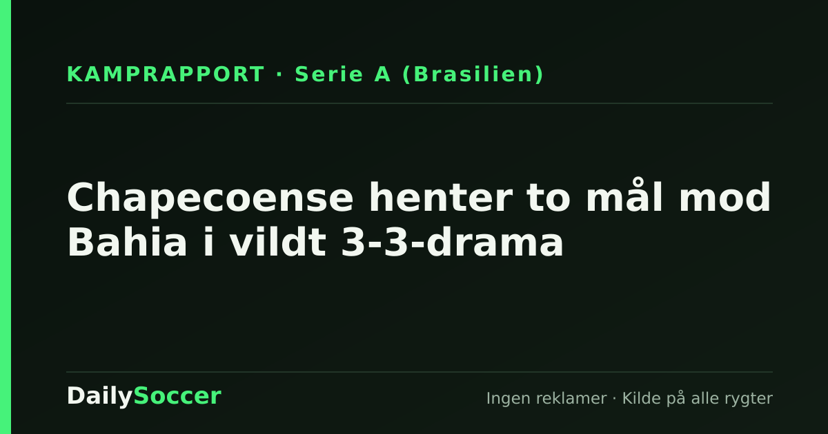 Chapecoense henter to mål mod Bahia i vildt 3-3-drama — DailySoccer