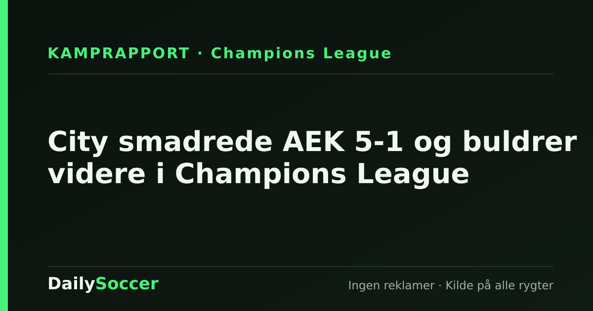 City smadrede AEK 5-1 og buldrer videre i Champions League — DailySoccer
