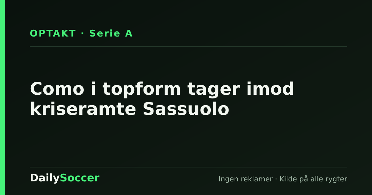 Como i topform tager imod kriseramte Sassuolo — DailySoccer