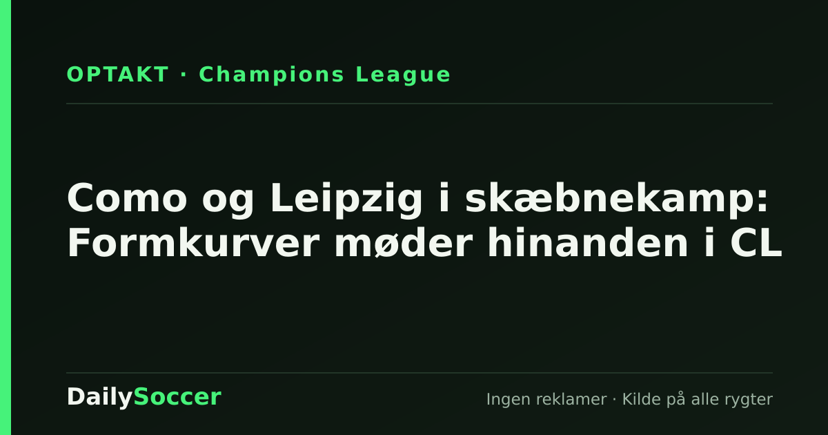 Como og Leipzig i skæbnekamp: Formkurver møder hinanden i CL — DailySoccer