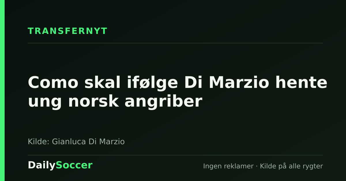 Como skal ifølge Di Marzio hente ung norsk angriber — DailySoccer