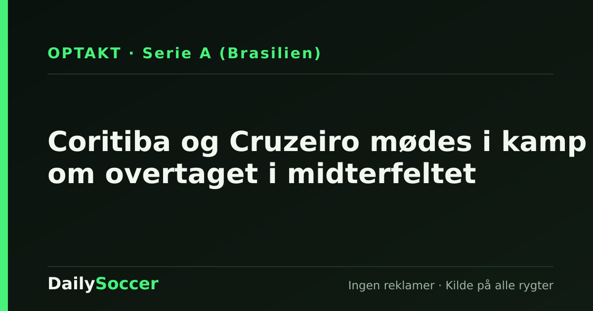 Coritiba og Cruzeiro mødes i kamp om overtaget i midterfeltet — DailySoccer