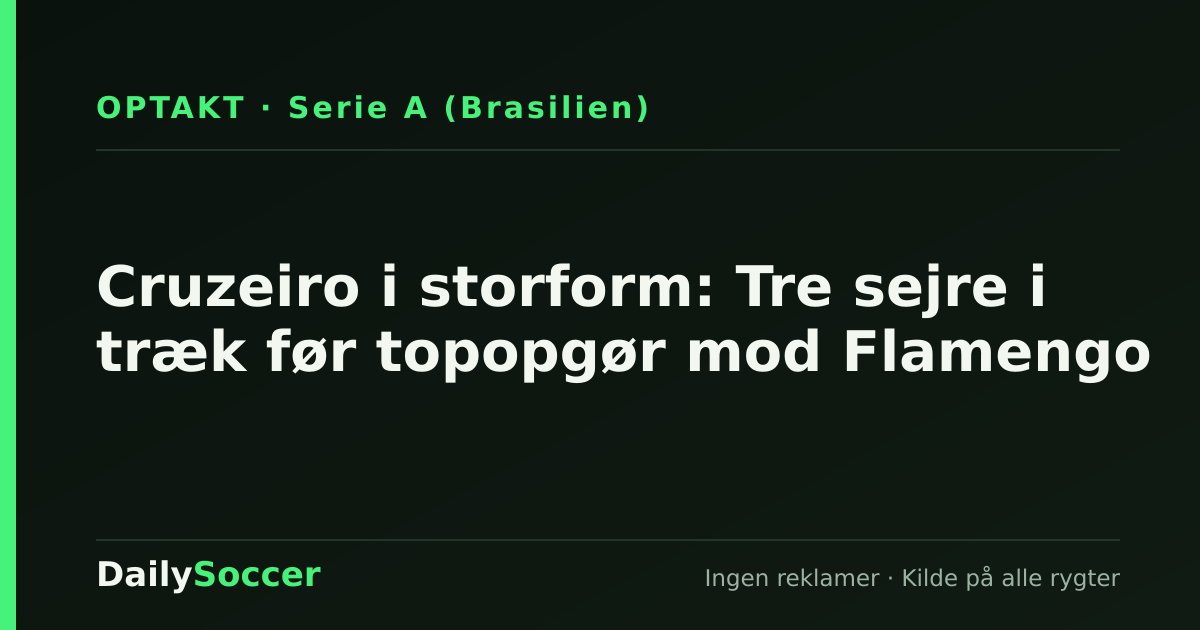 Cruzeiro i storform: Tre sejre i træk før topopgør mod Flamengo — DailySoccer