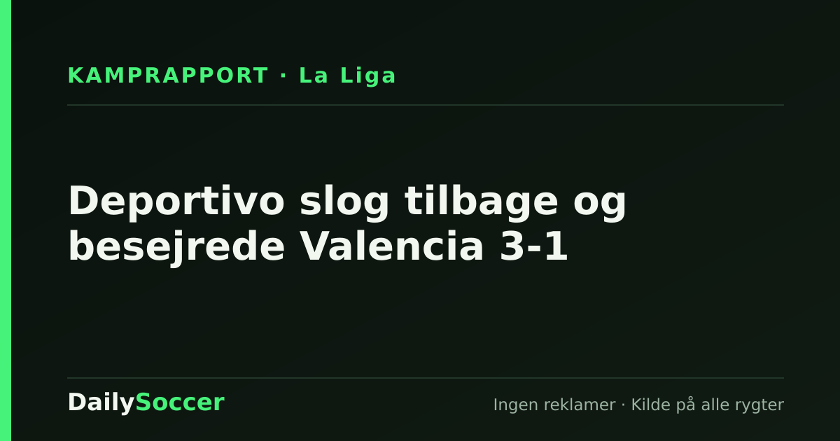Deportivo slog tilbage og besejrede Valencia 3-1 — DailySoccer