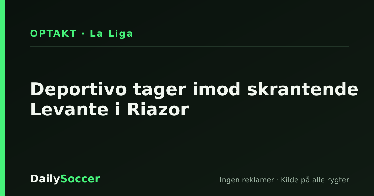 Deportivo tager imod skrantende Levante i Riazor — DailySoccer