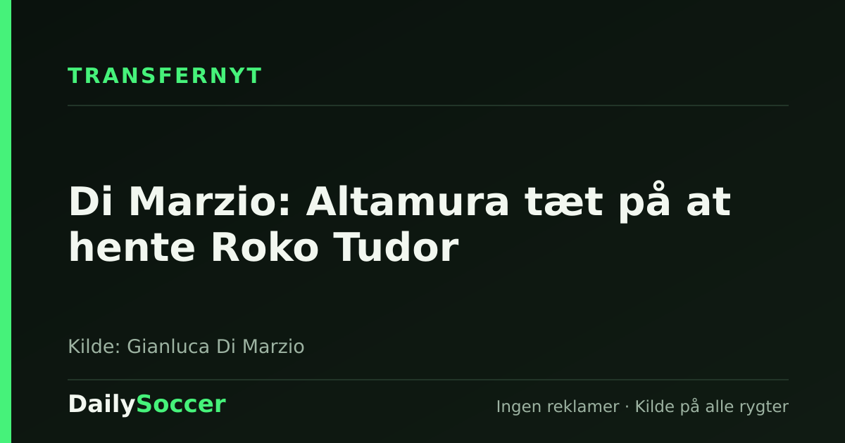 Di Marzio: Altamura tæt på at hente Roko Tudor — DailySoccer