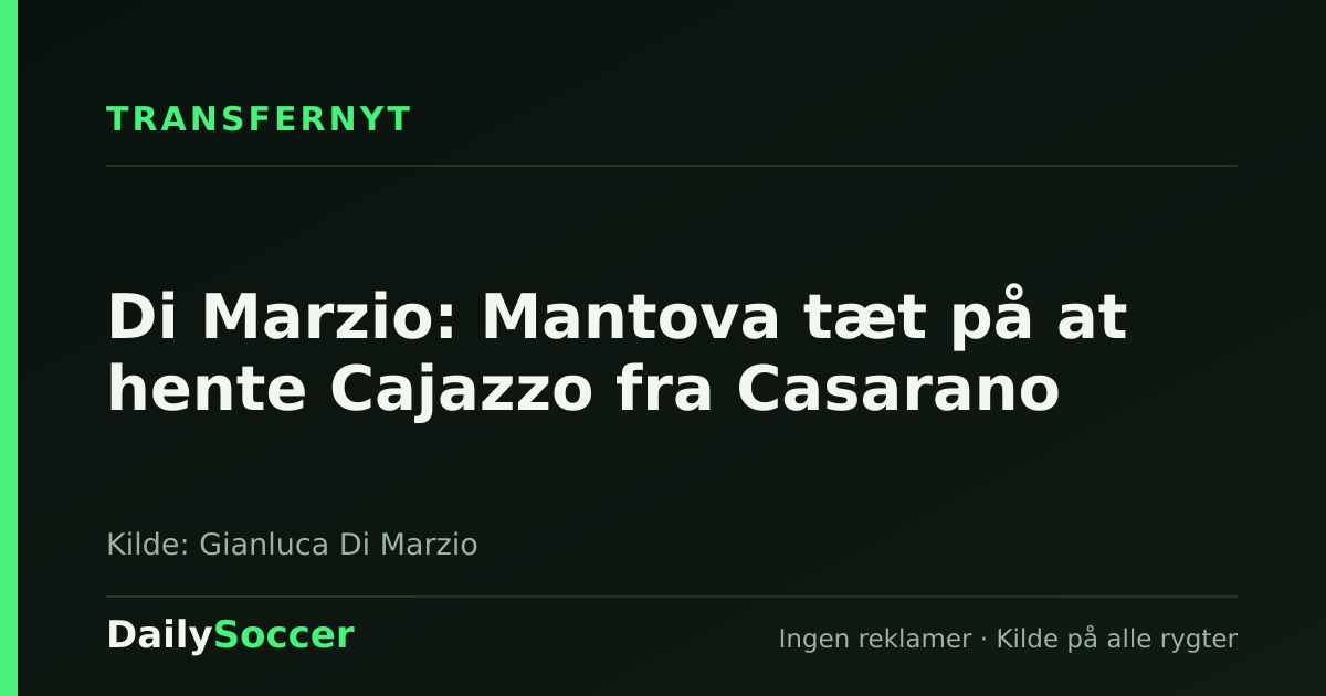 Di Marzio: Mantova tæt på at hente Cajazzo fra Casarano — DailySoccer