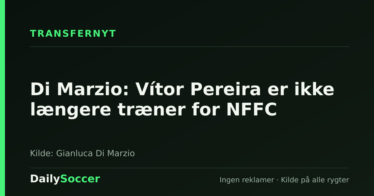 Di Marzio: Vítor Pereira er ikke længere træner for NFFC — DailySoccer