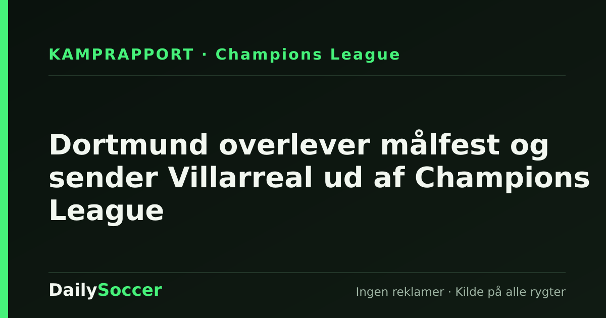 Dortmund overlever målfest og sender Villarreal ud af Champions League — DailySoccer