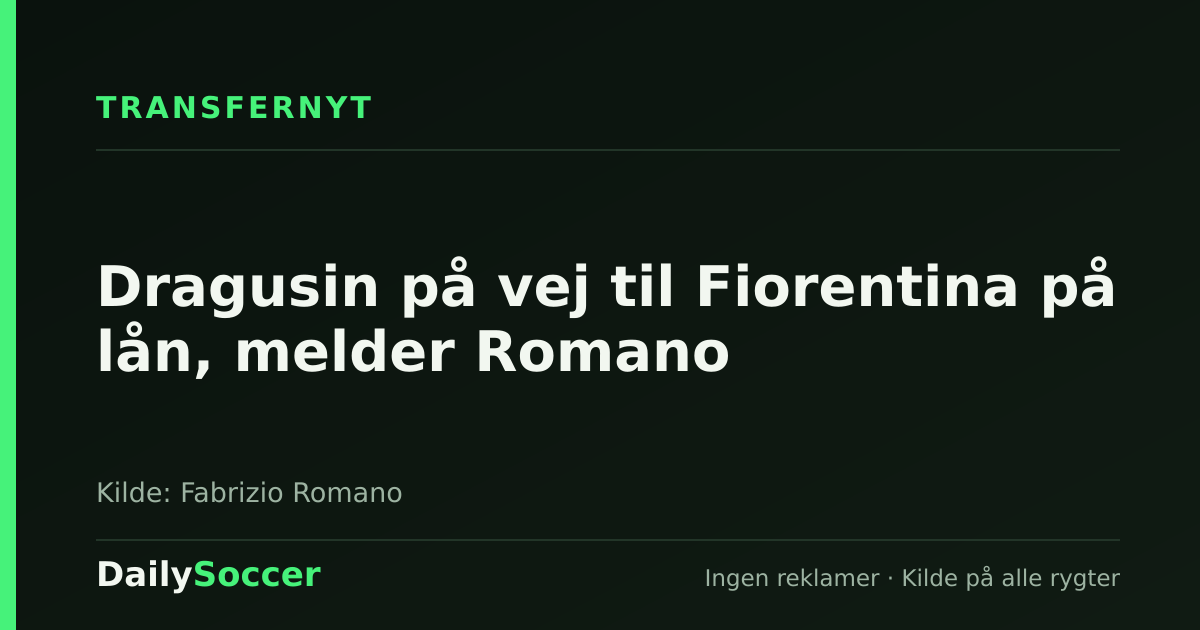 Dragusin på vej til Fiorentina på lån, melder Romano — DailySoccer