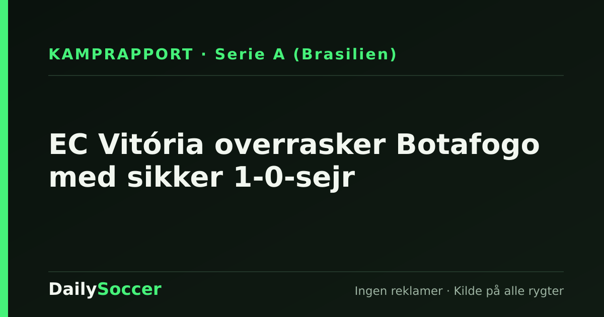 EC Vitória overrasker Botafogo med sikker 1-0-sejr — DailySoccer
