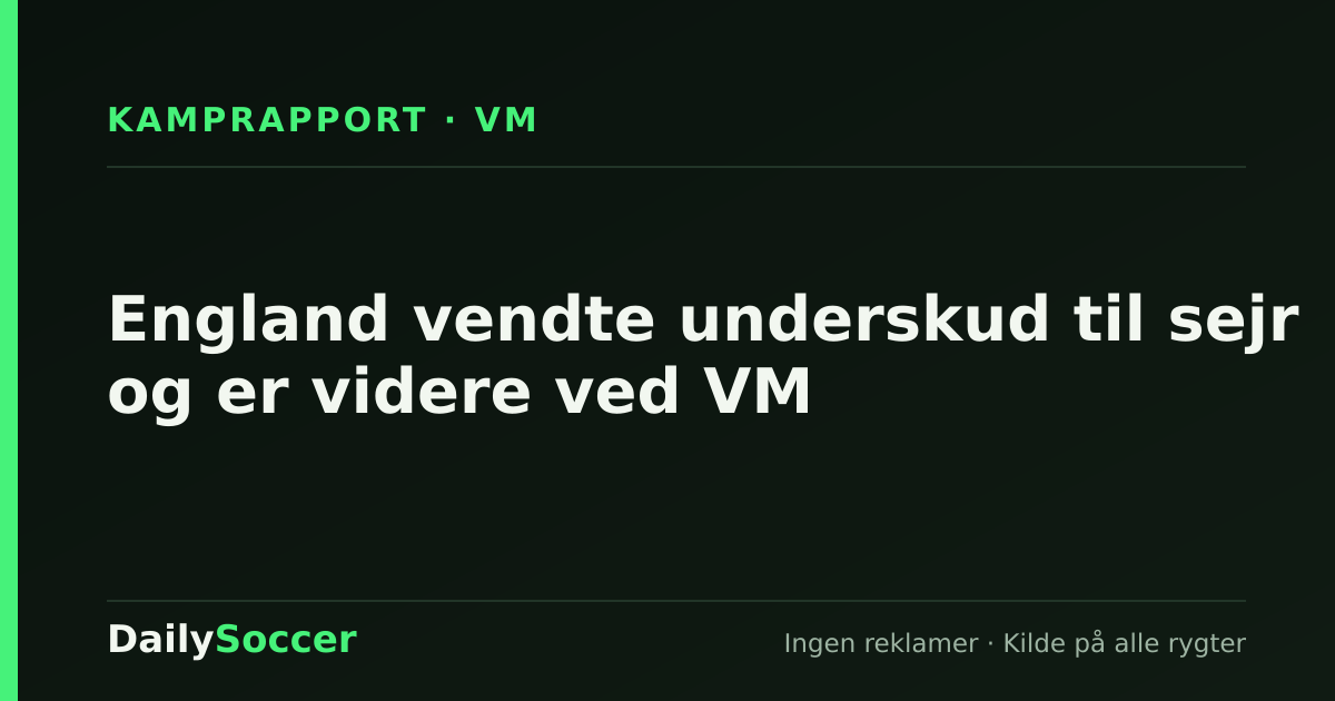 England vendte underskud til sejr og er videre ved VM — DailySoccer