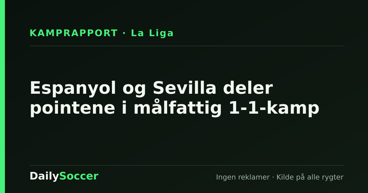 Espanyol og Sevilla deler pointene i målfattig 1-1-kamp — DailySoccer