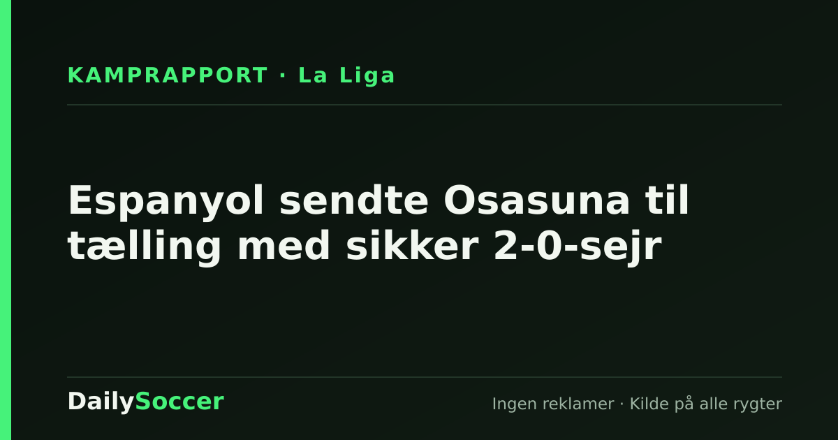 Espanyol sendte Osasuna til tælling med sikker 2-0-sejr — DailySoccer