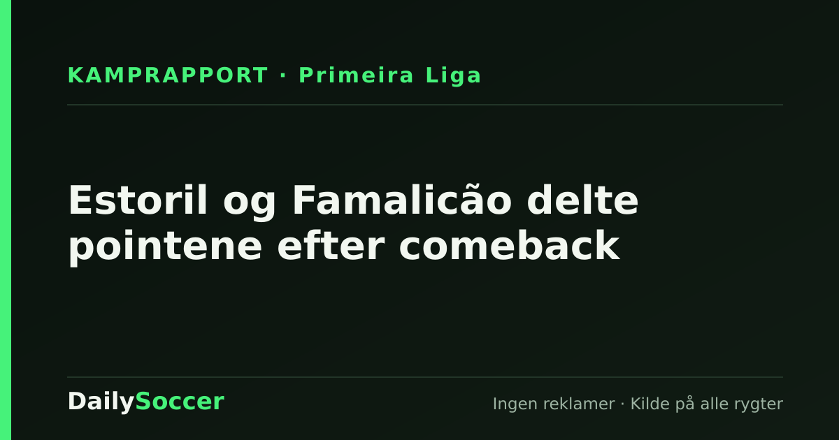 Estoril og Famalicão delte pointene efter comeback — DailySoccer