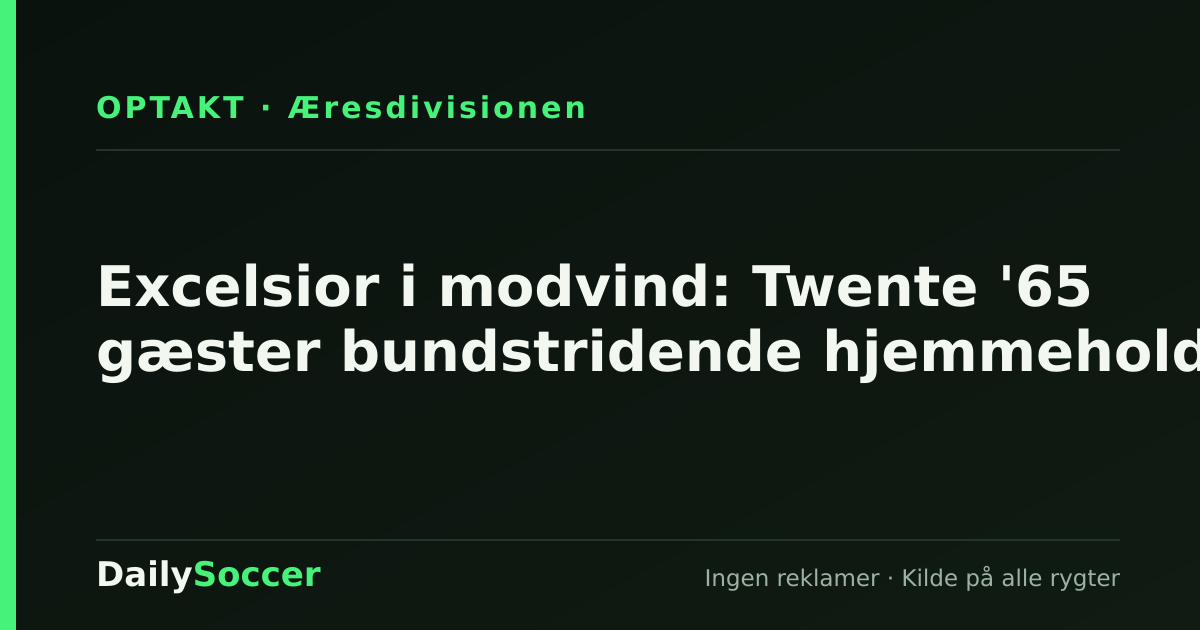 Excelsior i modvind: Twente '65 gæster bundstridende hjemmehold — DailySoccer
