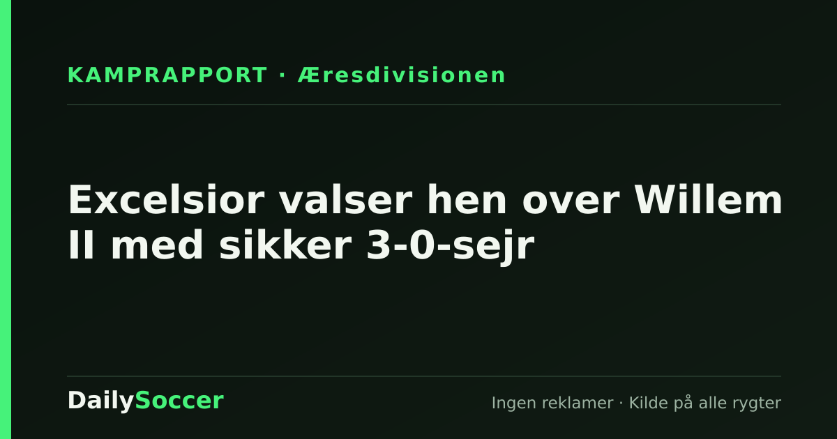 Excelsior valser hen over Willem II med sikker 3-0-sejr — DailySoccer