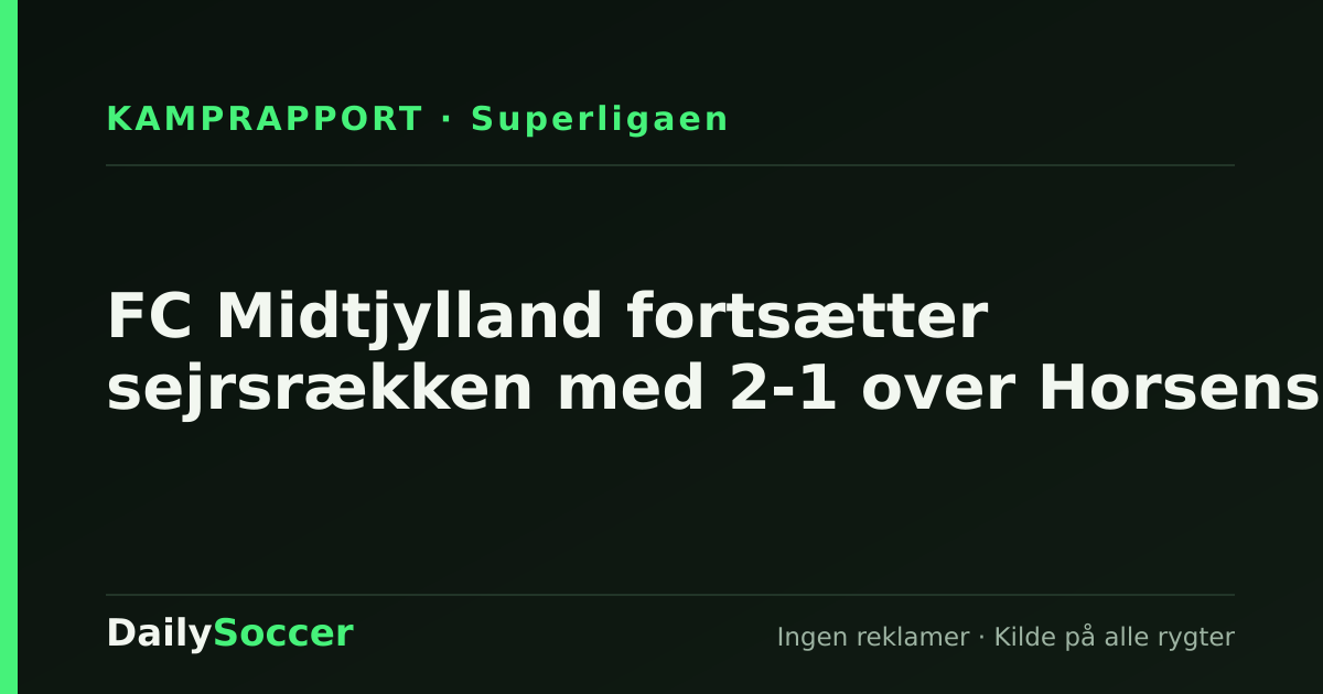 FC Midtjylland fortsætter sejrsrækken med 2-1 over Horsens — DailySoccer