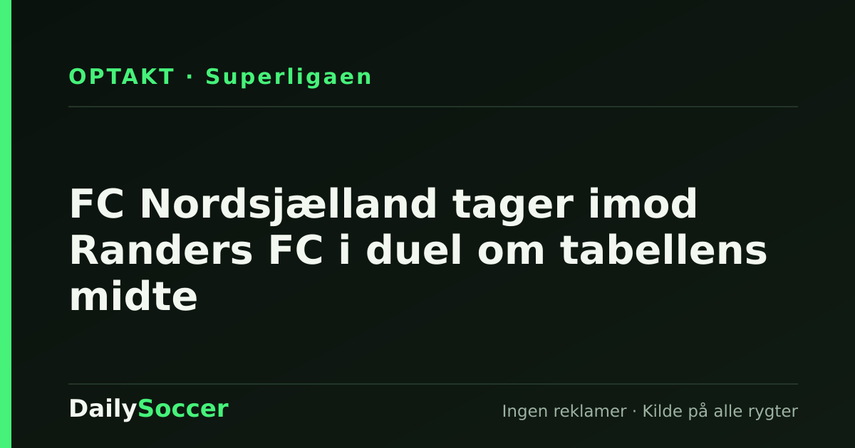FC Nordsjælland tager imod Randers FC i duel om tabellens midte — DailySoccer