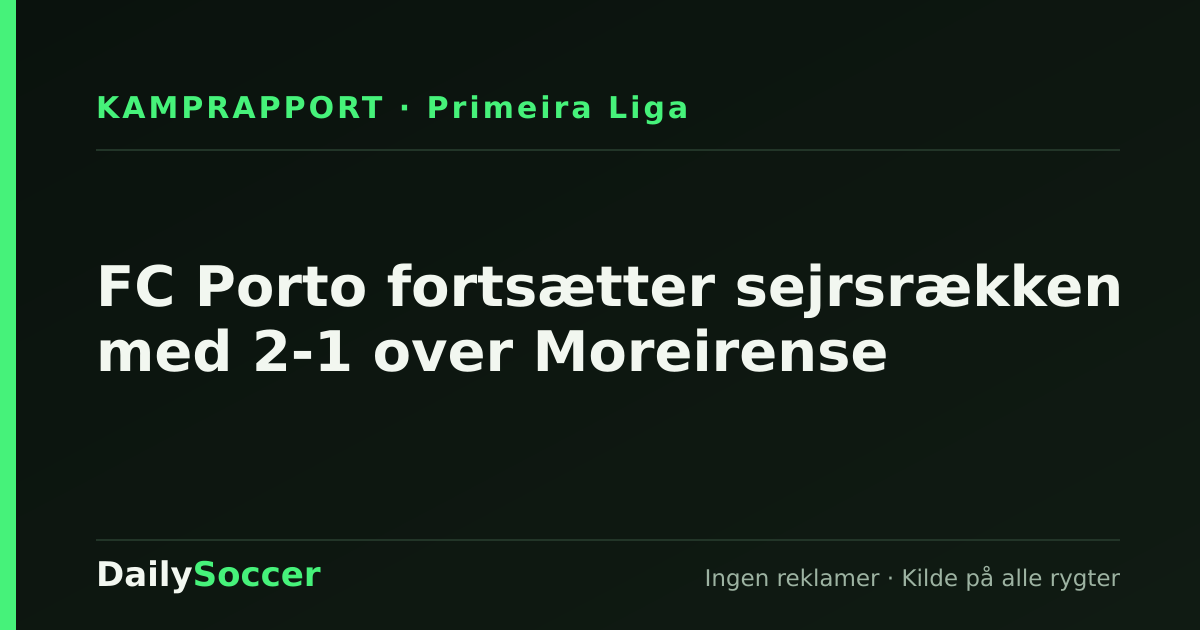 FC Porto fortsætter sejrsrækken med 2-1 over Moreirense — DailySoccer
