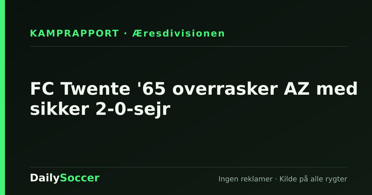 FC Twente '65 overrasker AZ med sikker 2-0-sejr — DailySoccer