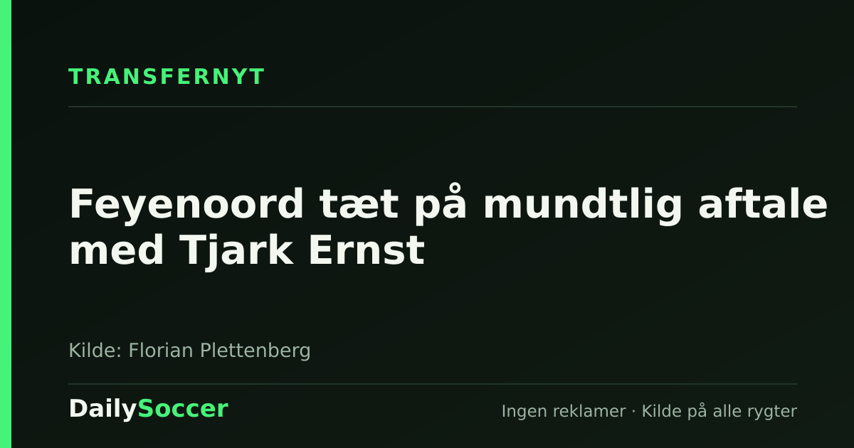 Feyenoord tæt på mundtlig aftale med Tjark Ernst — DailySoccer