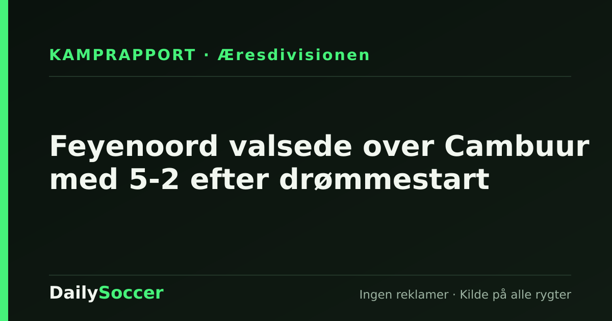 Feyenoord valsede over Cambuur med 5-2 efter drømmestart — DailySoccer