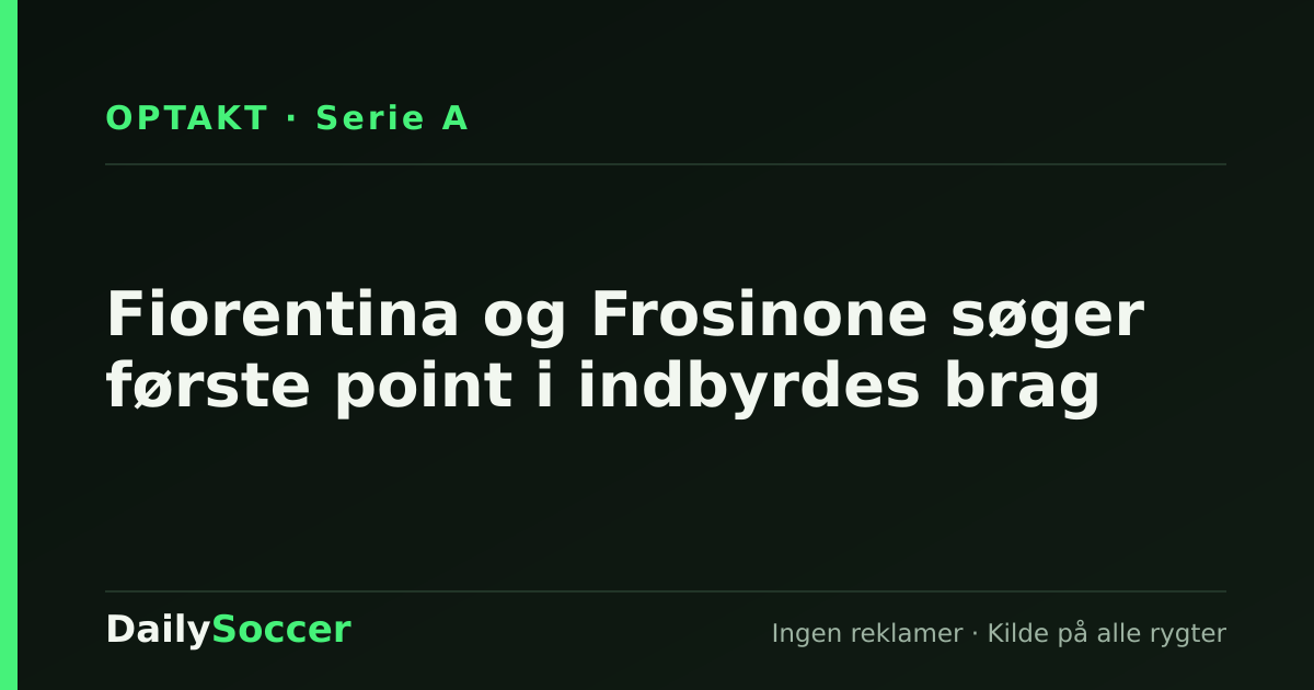 Fiorentina og Frosinone søger første point i indbyrdes brag — DailySoccer