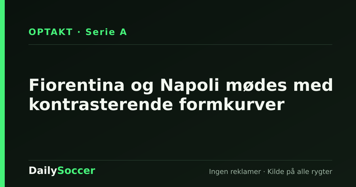 Fiorentina og Napoli mødes med kontrasterende formkurver — DailySoccer
