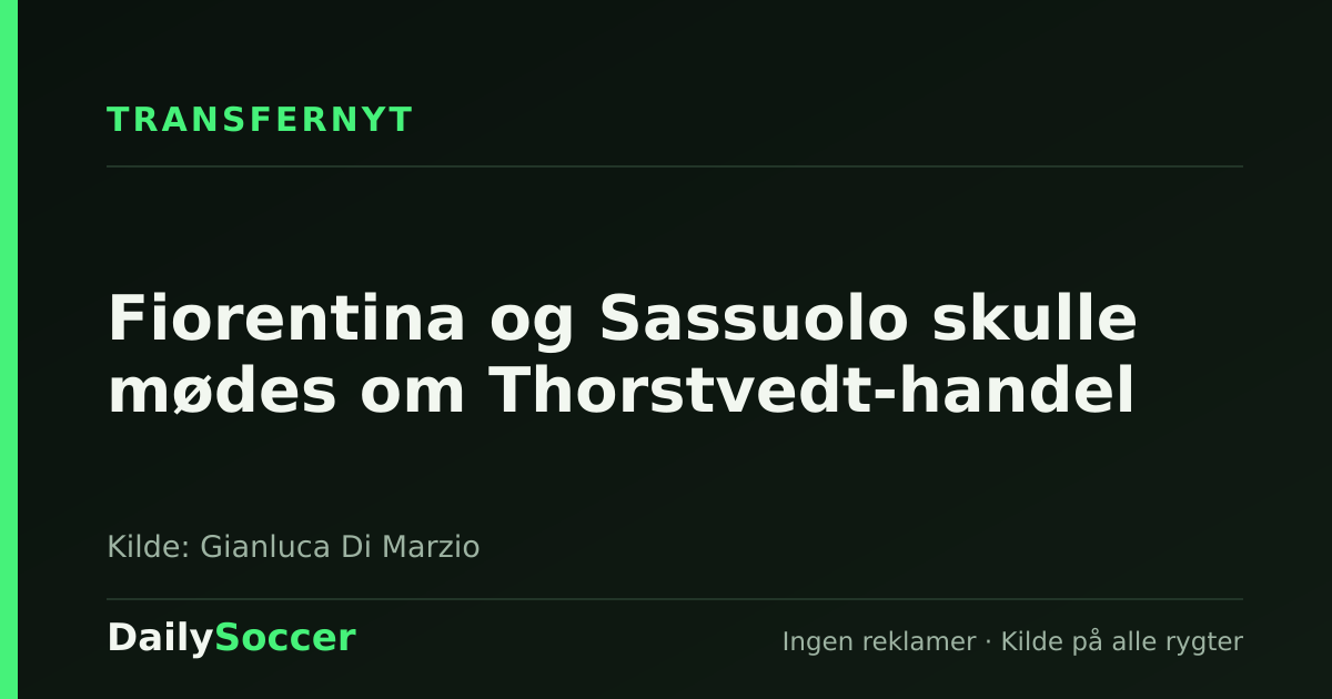 Fiorentina og Sassuolo skulle mødes om Thorstvedt-handel — DailySoccer