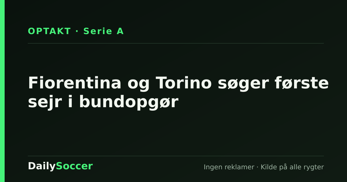 Fiorentina og Torino søger første sejr i bundopgør — DailySoccer