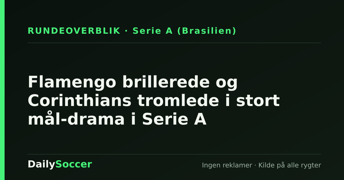 Flamengo brillerede og Corinthians tromlede i stort mål-drama i Serie A — DailySoccer