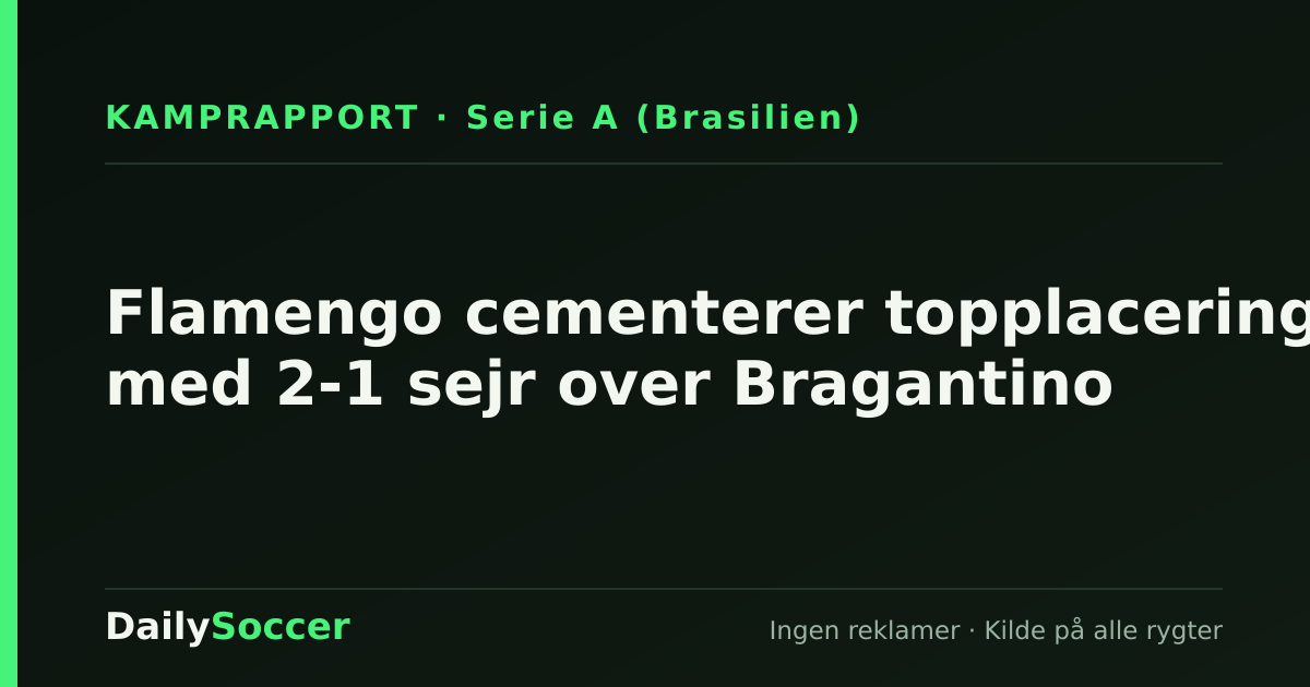 Flamengo cementerer topplacering med 2-1 sejr over Bragantino — DailySoccer