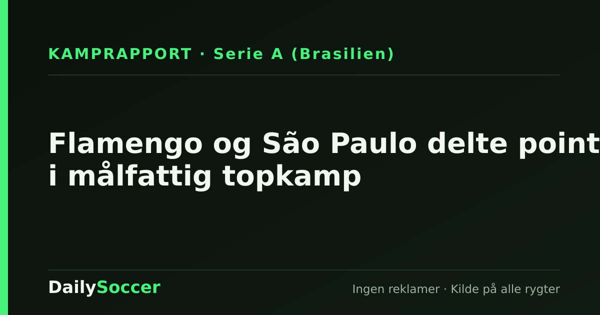Flamengo og São Paulo delte point i målfattig topkamp — DailySoccer