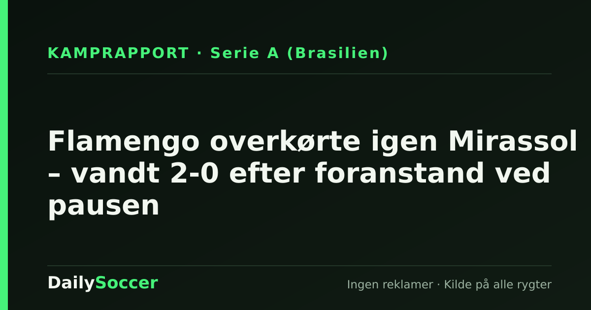 Flamengo overkørte igen Mirassol – vandt 2-0 efter foranstand ved pausen — DailySoccer