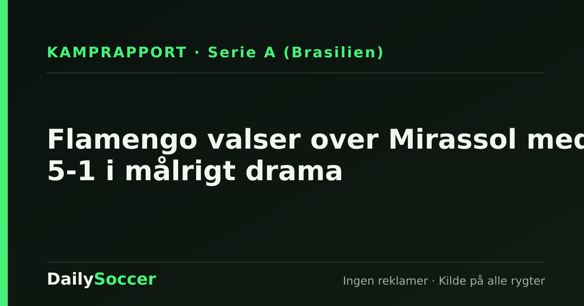 Flamengo valser over Mirassol med 5-1 i målrigt drama — DailySoccer