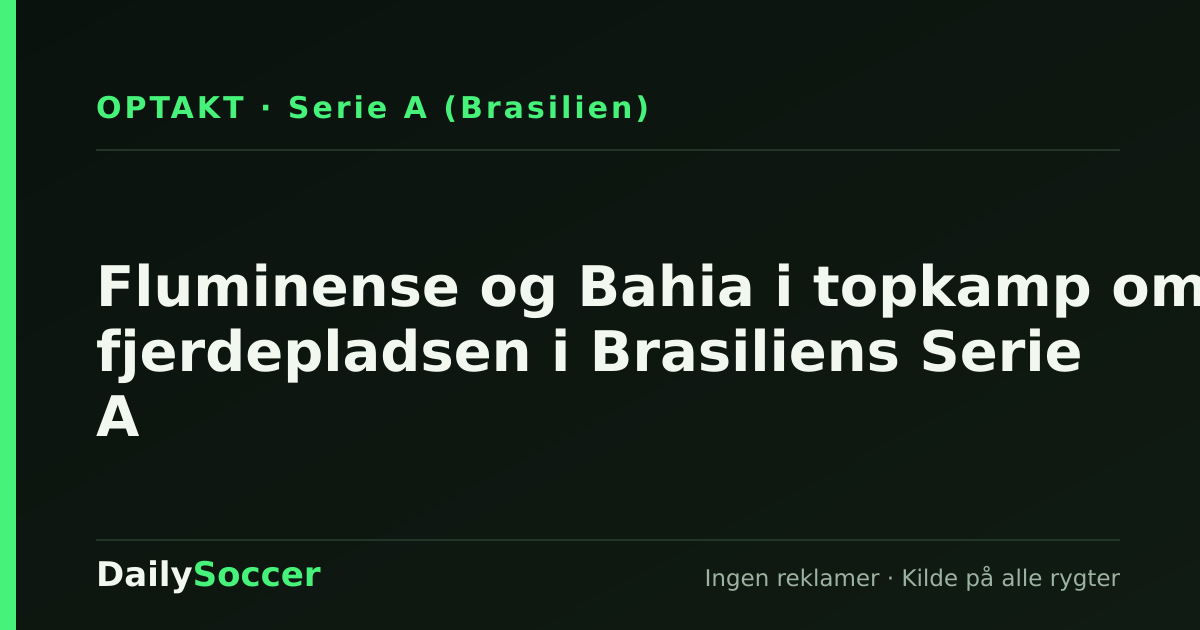 Fluminense og Bahia i topkamp om fjerdepladsen i Brasiliens Serie A — DailySoccer