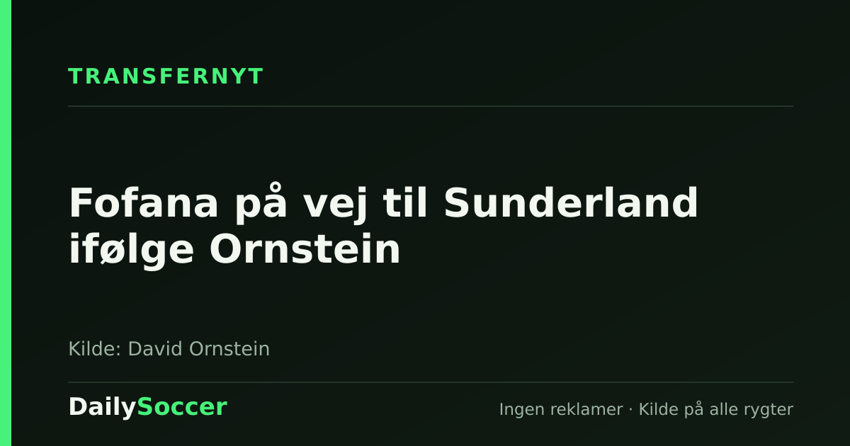 Fofana på vej til Sunderland ifølge Ornstein — DailySoccer