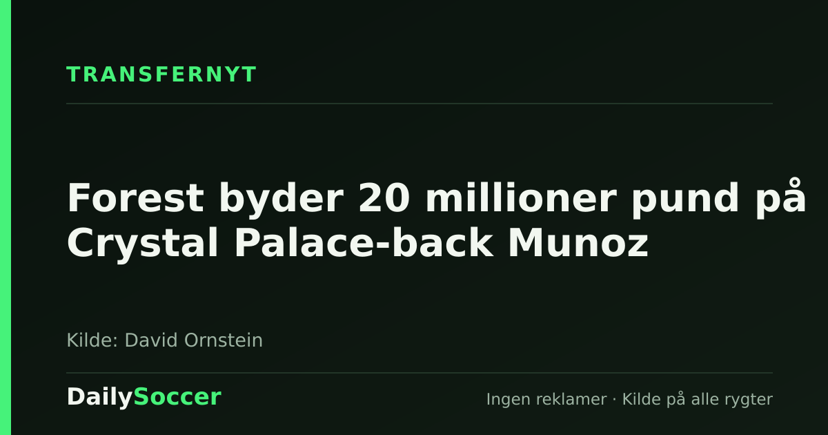 Forest byder 20 millioner pund på Crystal Palace-back Munoz — DailySoccer
