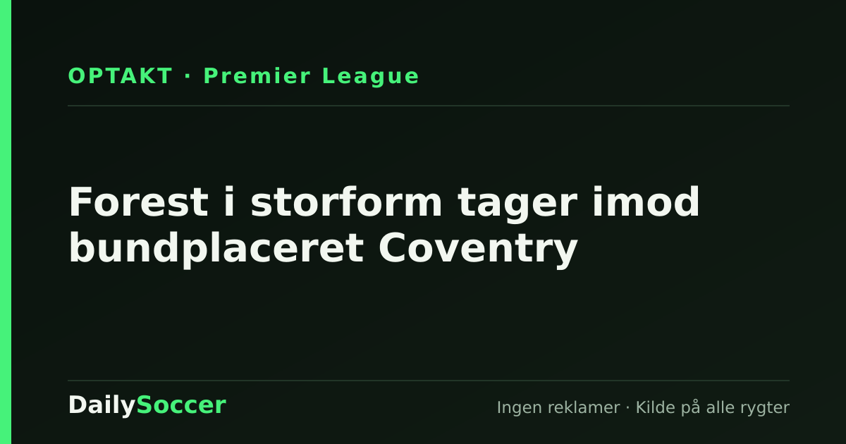 Forest i storform tager imod bundplaceret Coventry — DailySoccer