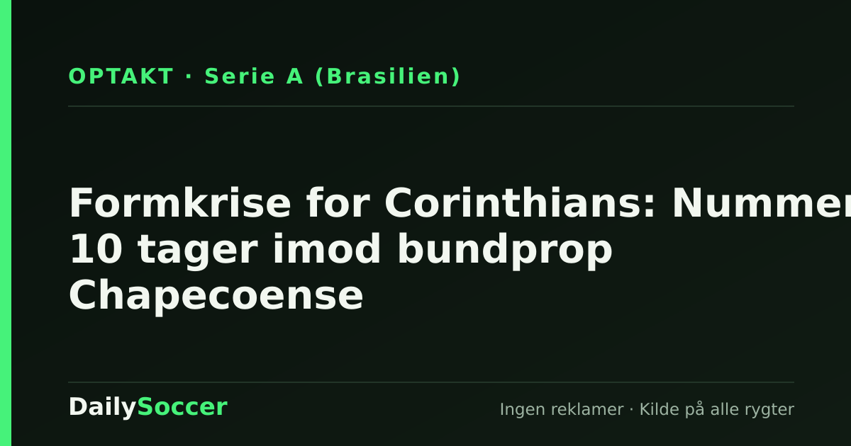 Formkrise for Corinthians: Nummer 10 tager imod bundprop Chapecoense — DailySoccer