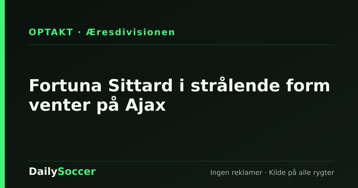 Fortuna Sittard i strålende form venter på Ajax — DailySoccer